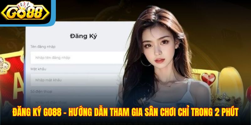 Đăng Ký Go88 – Hướng Dẫn Tham Gia Sân Chơi Chỉ Trong 2 Phút