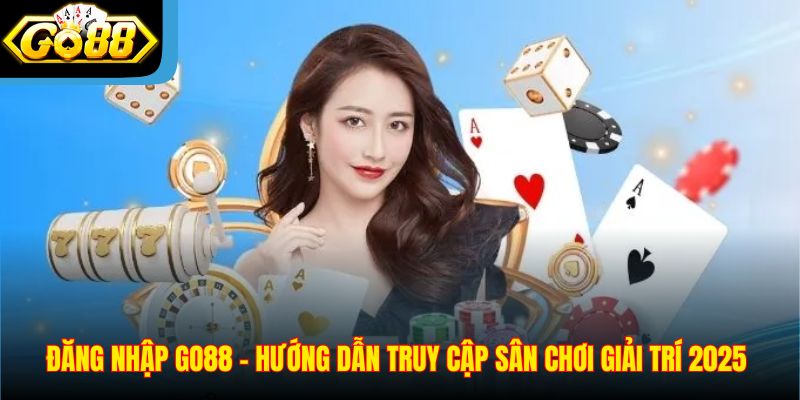 Đăng Nhập Go88 – Hướng Dẫn Truy Cập Sân Chơi Giải Trí 2025
