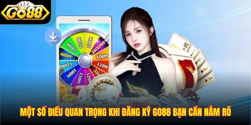 Một số điều quan trọng khi đăng ký Go88 bạn cần nắm rõ