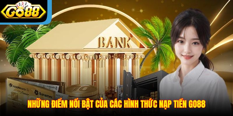 Những điểm nổi bật của các hình thức nạp tiền Go88